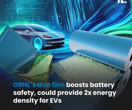 ORNL’s Thin Film Boosts Battery Safety, Could Provide 2x Energy Density for EVs