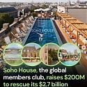 Soho House, The Global Members Club, Raises $200M To Rescue Its $2.7B Take-Private Deal
